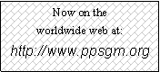 Text Box: Now on the
worldwide web at:
http://www.ppsgm.org